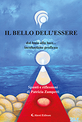 Patricia Zampetti - IL BELLO DELL’ESSERE dal buio alla luce…incubazione proficua